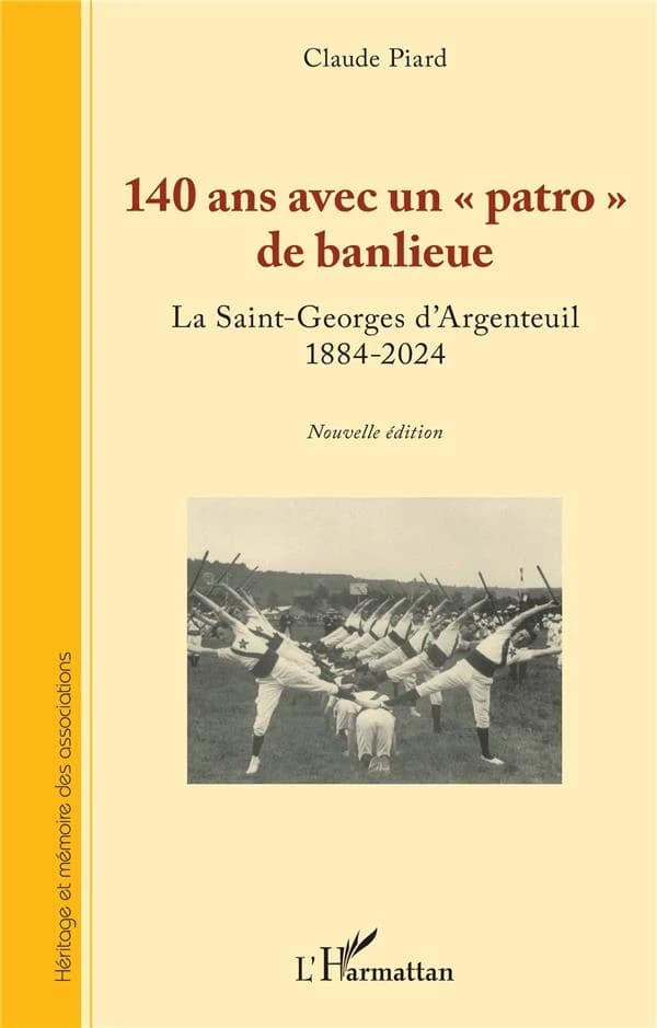 140 ans avec un patro de banlieue : la Saint-Georges d'Argenteuil, 1884-2024 (Nouvelle éd.) Claude Piard