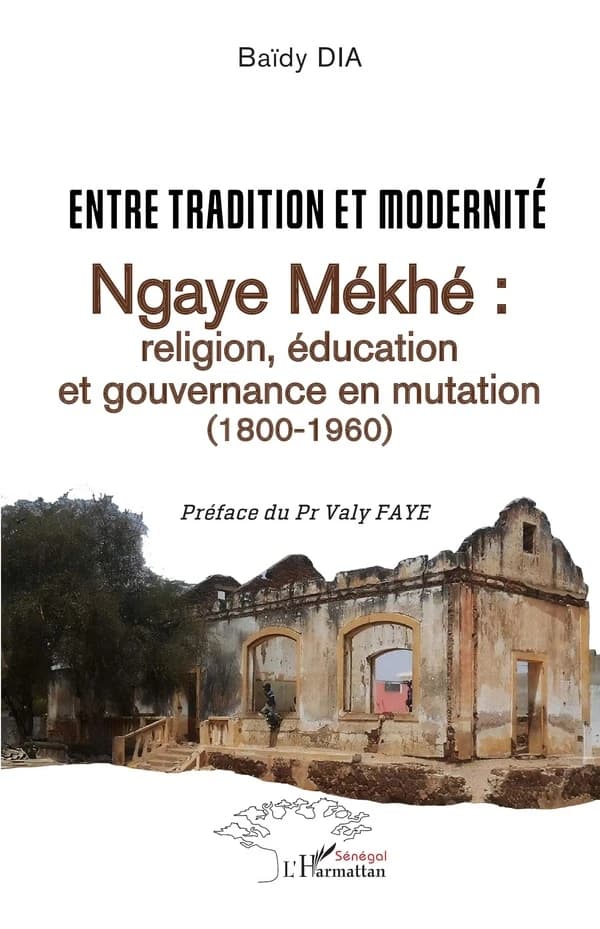 Ngaye Mékhé : religion, éducation et gouvernance en mutation, 1800-1960 : entre tradition et modernité