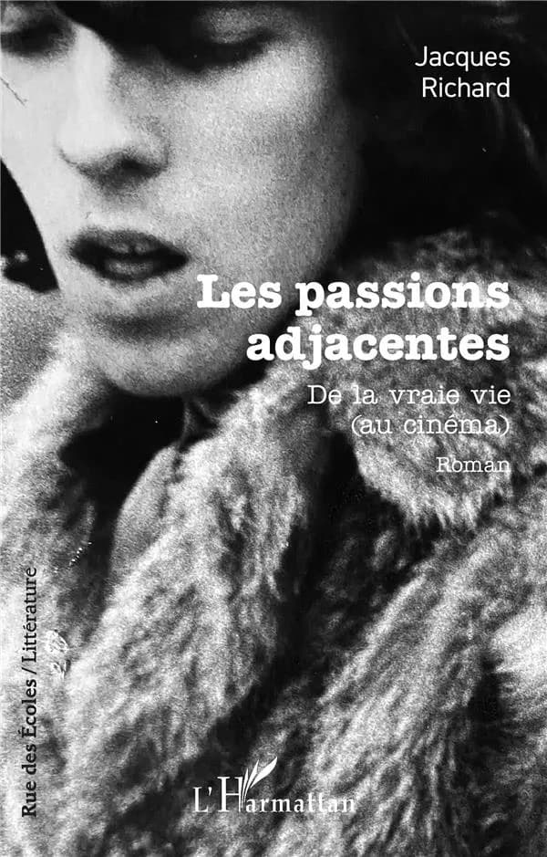 Les passions adjacentes : de la vraie vie, au cinéma : roman
