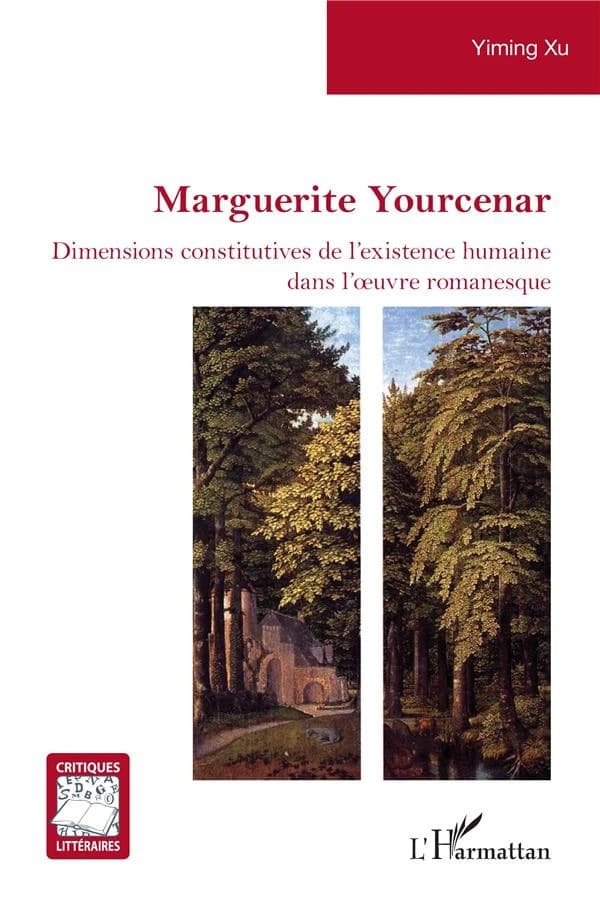 Marguerite Yourcenar : dimensions constitutives de l'existence humaine dans l'oeuvre romanesque