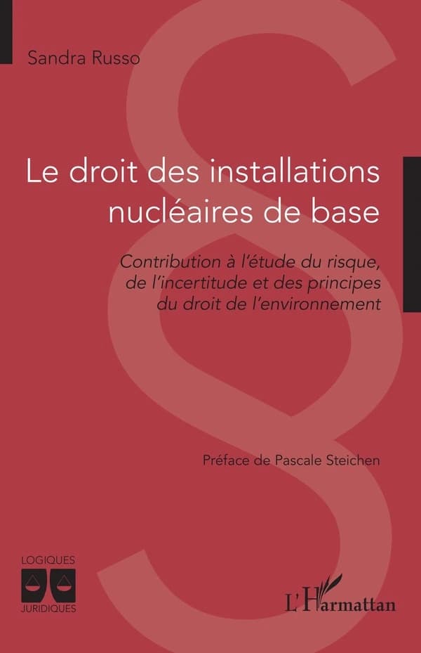 Le droit des installations nucléaires de base : Contribution à l¿étude du risque, de l¿incertitude et des principes du droit de l¿environnement