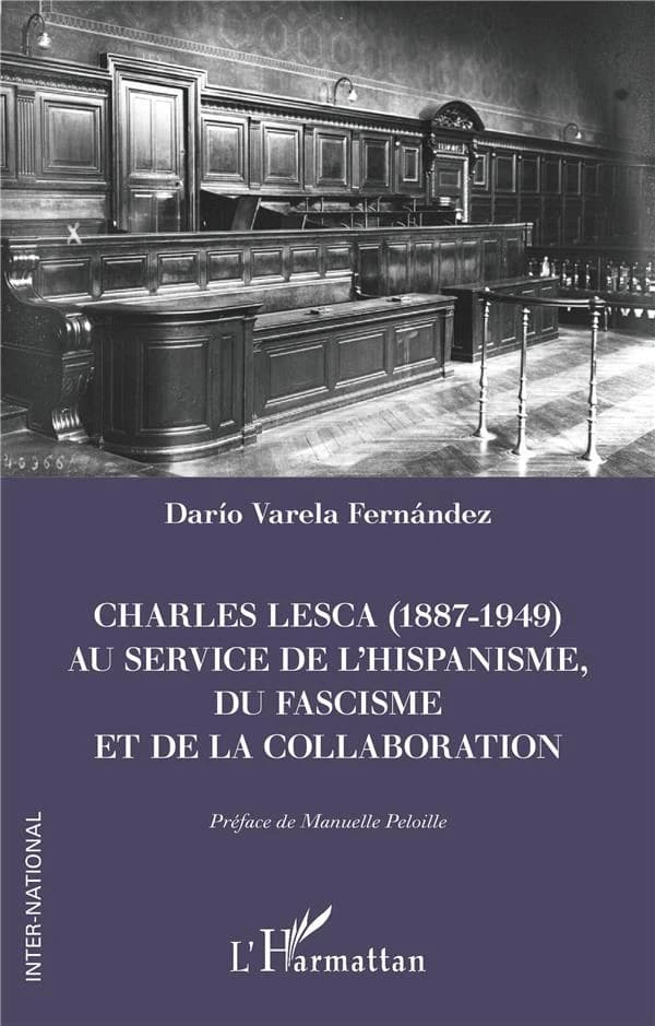 Charles Lesca, 1887-1949 : au service de l'hispanisme, du fascisme et de la collaboration