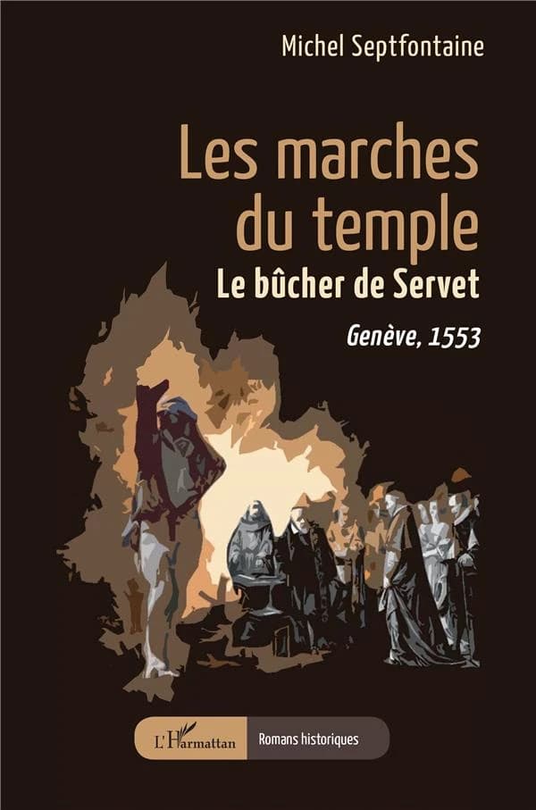 Les marches du temple : le bûcher de Servet, Genève, 1553