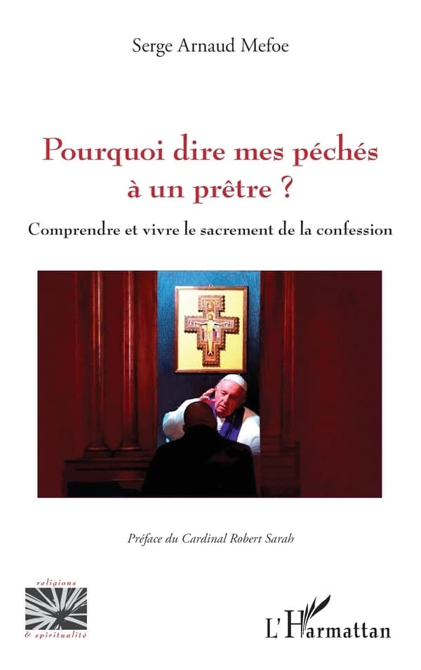 Pourquoi dire mes péchés à un prêtre ? : comprendre et vivre le sacrement de la confession
