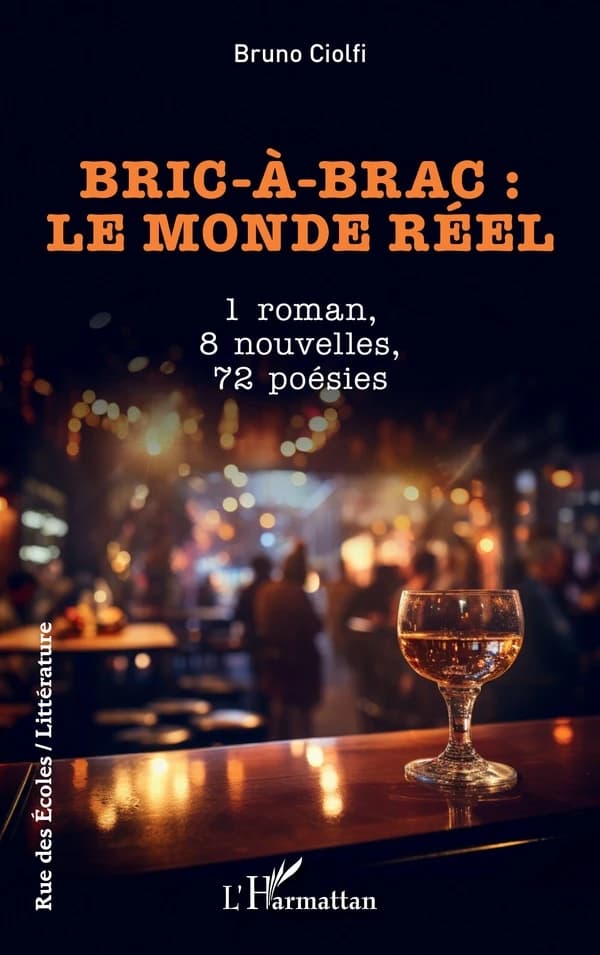 Bric-à-brac : le monde réel : 1 roman, 8 nouvelles, 72 poésies