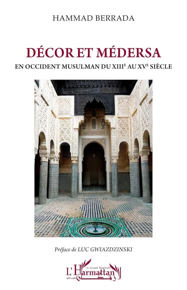 Décor et médersa : en Occident musulman du XIIIe au XVe siècle