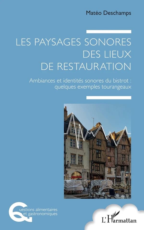 Les paysages sonores des lieux de restauration : ambiances et identités sonores du bistrot : quelques exemples tourangeaux