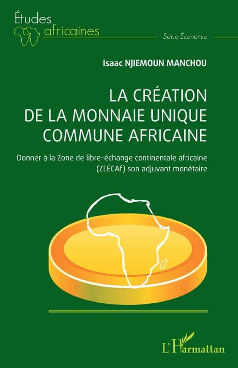 La création de la monnaie unique commune africaine : donner à la Zone de libre-échange continentale africaine, ZLÉCAf, son adjuvant monétaire