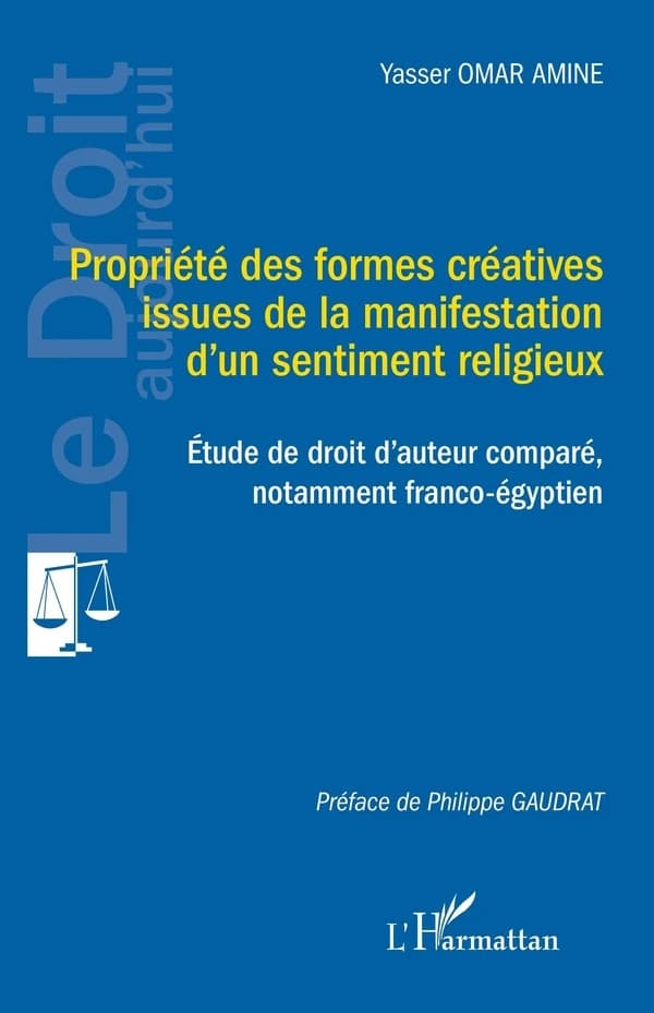 Propriété des formes créatives issues de la manifestation d'un sentiment religieux : étude de droit d'auteur comparé, notamment franco-égyptien