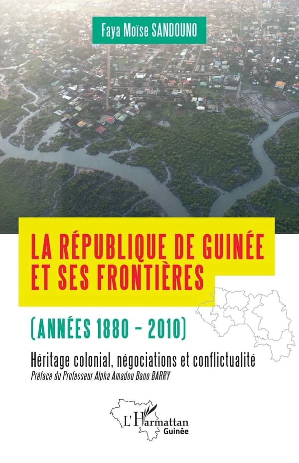 La République de Guinée et ses frontières, années 1880-2010 : héritage colonial, négociations et conflictualité