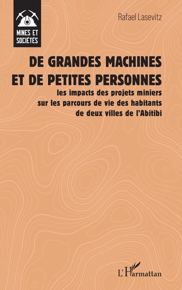 De grandes machines et de petites personnes : les impacts des projets miniers sur les parcours de vie des habitants de deux villes de l'Abitibi
