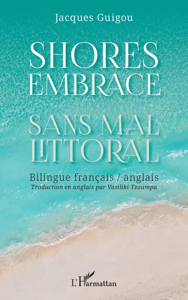 Sans mal littoral ([Éd.] bilingue français-anglais) Jacques Guigou ; traduction en anglais par Vasiliki Tzoumpa : Shores embrace