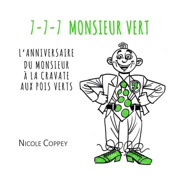 7, 7, 7 monsieur Vert : l'anniversaire du monsieur à la cravate aux pois verts : récit poétique pour compter 7