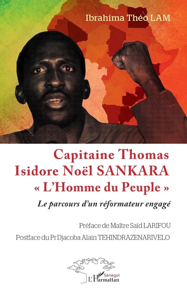 Capitaine Thomas Isidore Noël Sankara, l'homme du peuple : le parcours d'un réformateur engagé