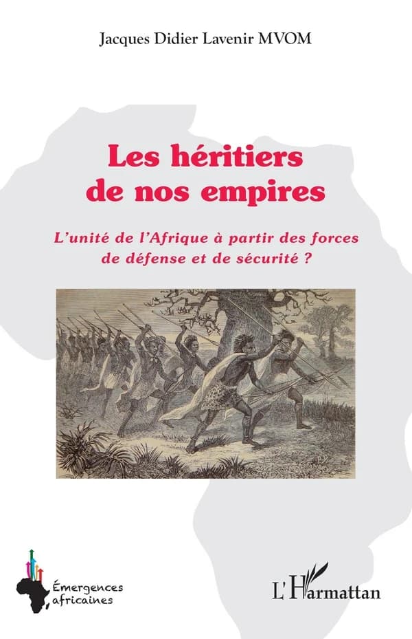 Les héritiers de nos empires : l'unité de l'Afrique à partir des forces de défense et de sécurité ?