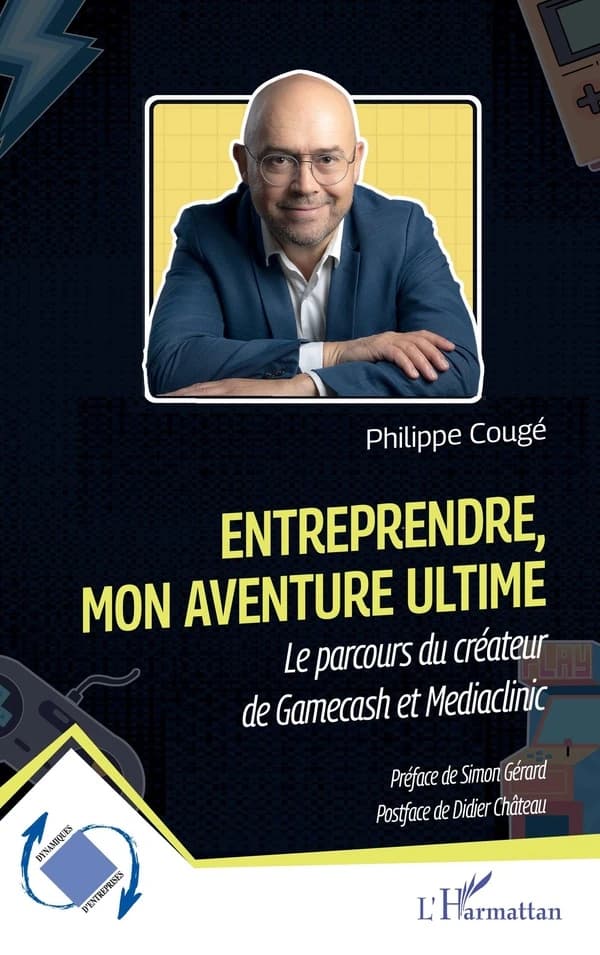Entreprendre, mon aventure ultime : le parcours du créateur de Gamecash et Mediaclinic