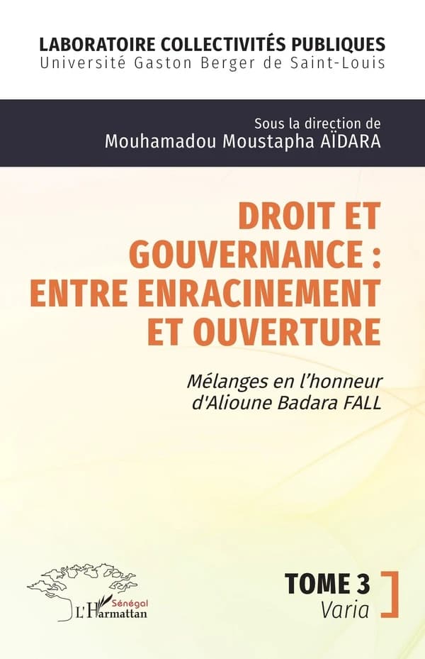 Droit et gouvernance : entre enracinement et ouverture : mélanges en l honneur de Alioune Badara FALL - Varia. 3