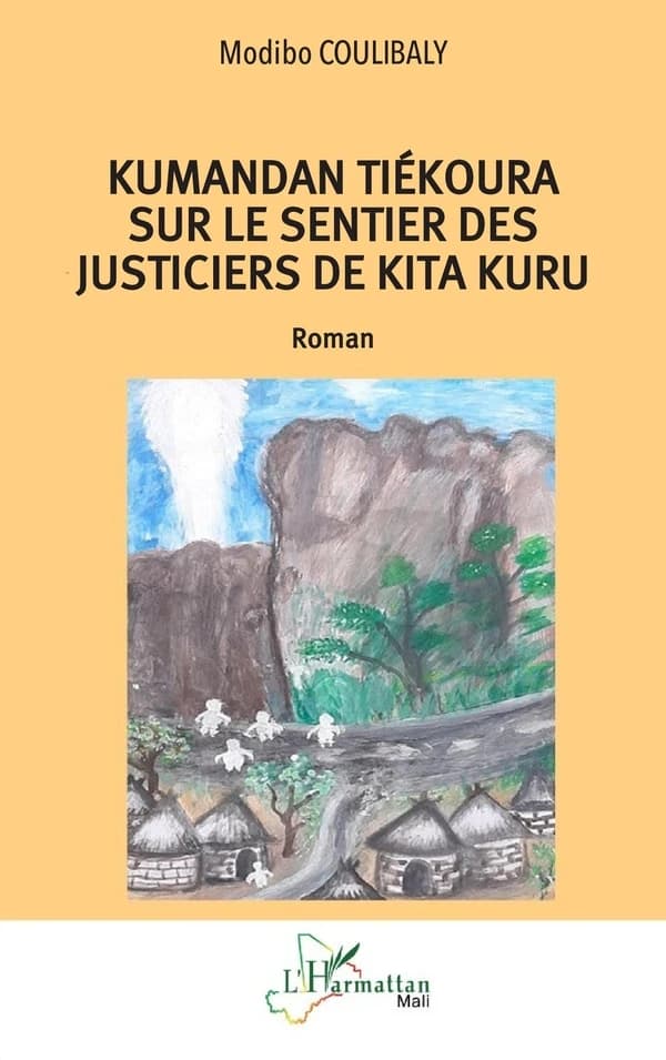 Kumandan Tiékoura sur le sentier des justiciers de Kita Kuru : roman