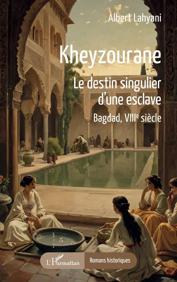 Kheyzourane : le destin singulier d une esclave, Bagdad, VIIIe siècle