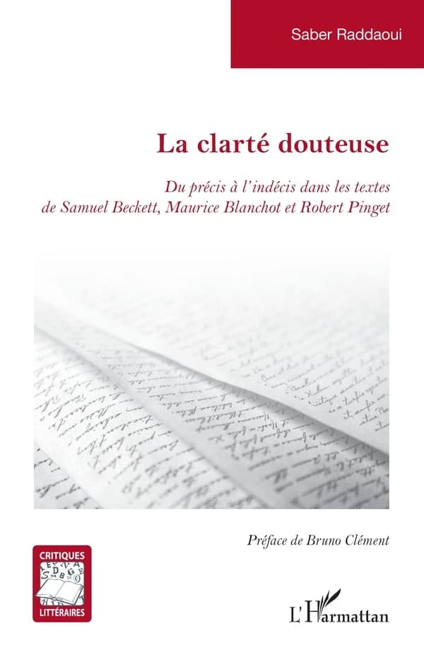 La clarté douteuse : du précis à l'indécis dans les textes de Samuel Beckett, Maurice Blanchot et Robert Pinget