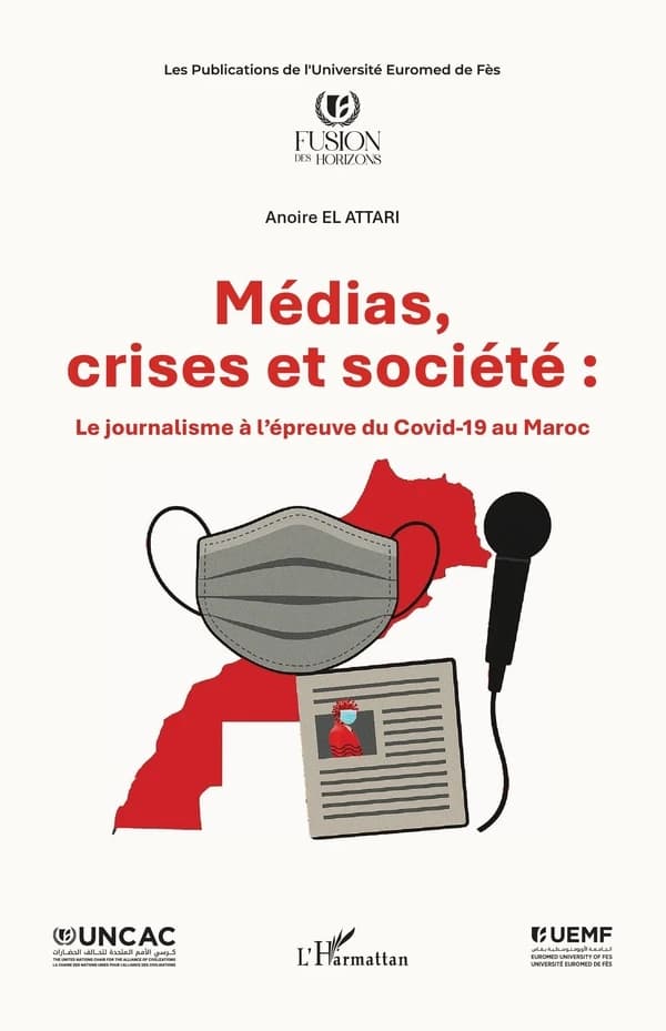 Médias, crises et société : le journalisme à l épreuve du Covid-19 au Maroc. [publié par l'] UNCAC (UEMF, Université Euromed de Fès)