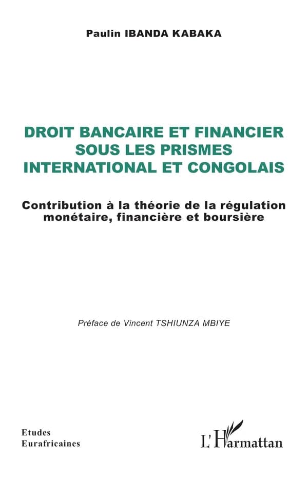 Droit bancaire et financier sous les prismes international et congolais : contribution à la théorie de la régulation monétaire, financière et boursière