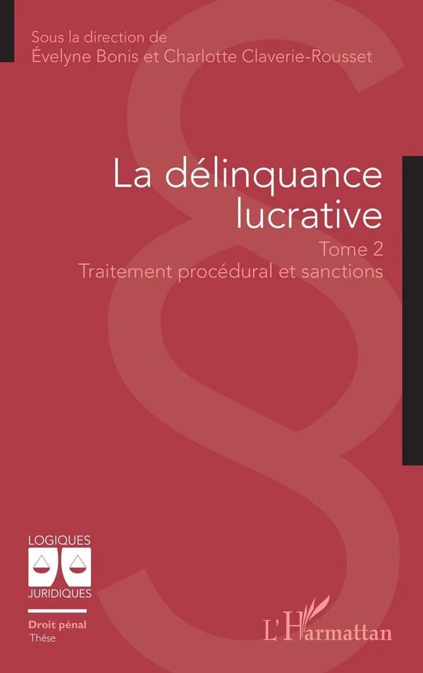 La délinquance lucrative : tome 2 - Traitement procédural et sanctions Tome 2