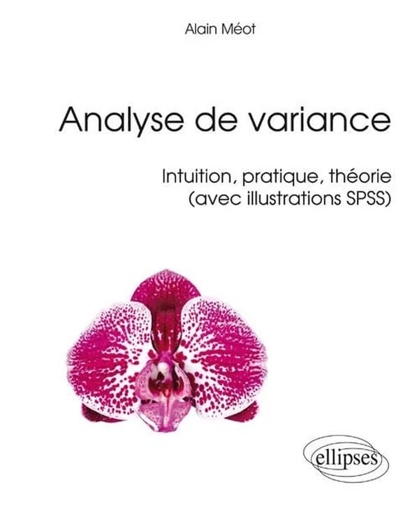 Analyse de variance : intuition, pratique, théorie, avec illustrations SPSS