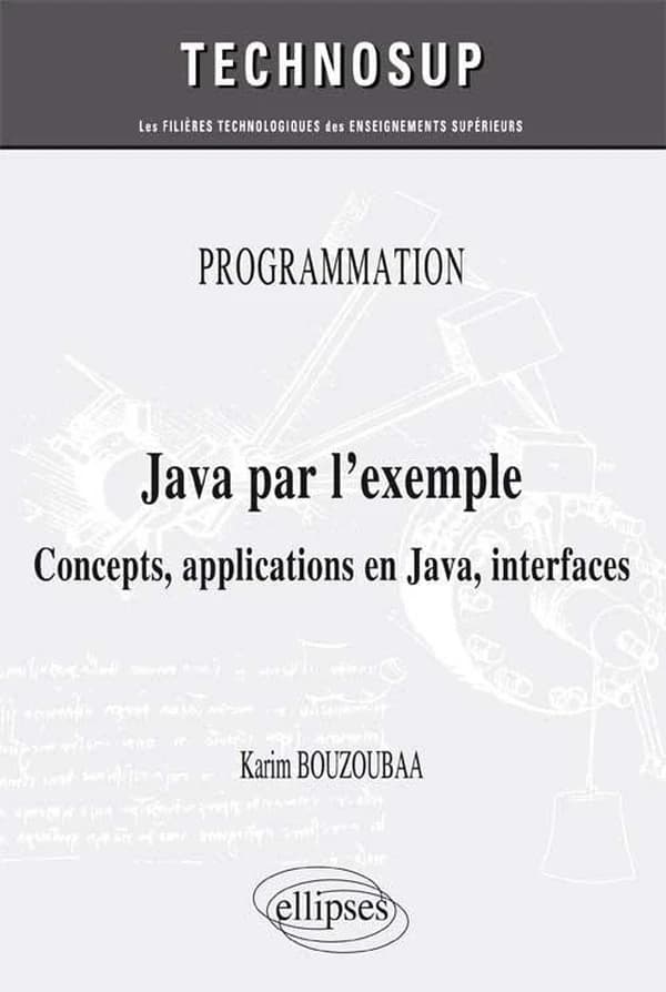 Java par l'exemple : concepts, applications en Java, interfaces