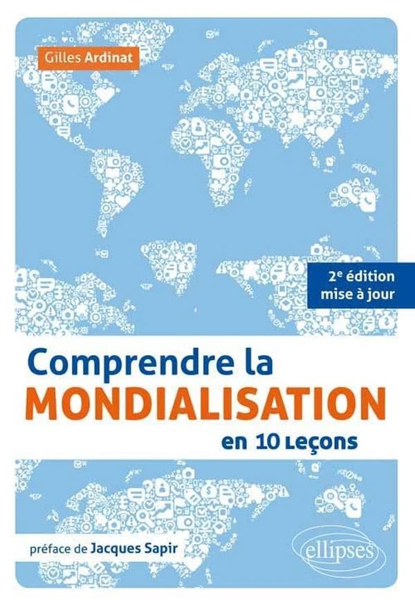 Comprendre la mondialisation en 10 leçons (2e éd. mise à jour) Gilles Ardinat ; préface de Jacques Sapir