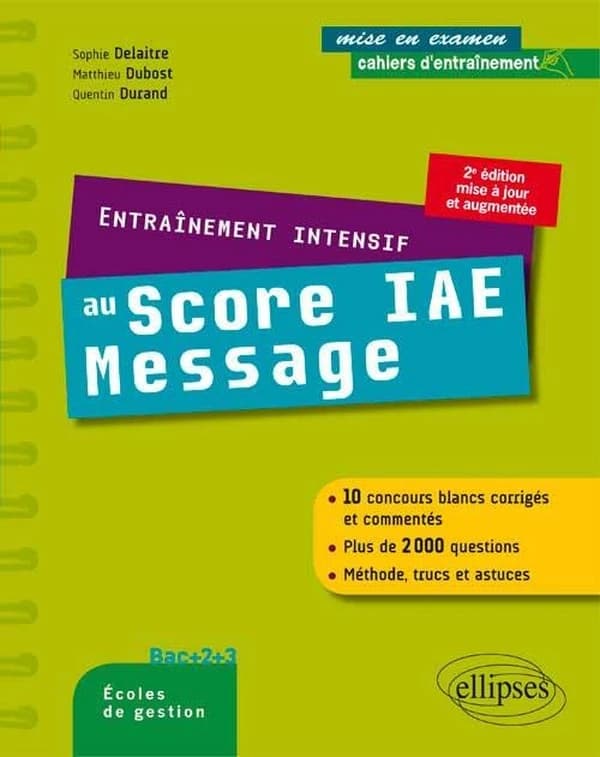 Entraînement intensif au Score IAE-Message (2e éd. mise à jour et augmentée) Sophie Delaitre, Matthieu Dubost, Quentin Durand