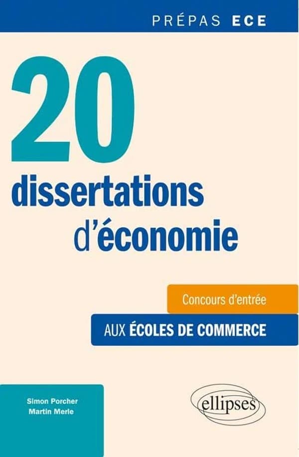 20 dissertations d'économie : méthodes et sujets corrigés : spécial concours ECE