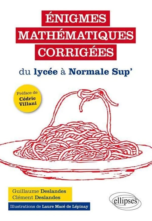 Énigmes mathématiques corrigées : du lycée à Normale sup'