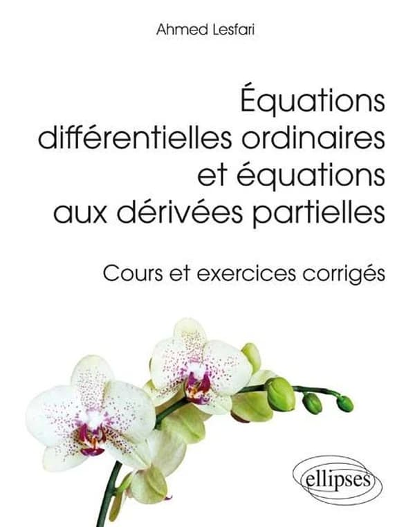 Équations différentielles ordinaires et équations aux dérivées partielles : cours et exercices corrigés