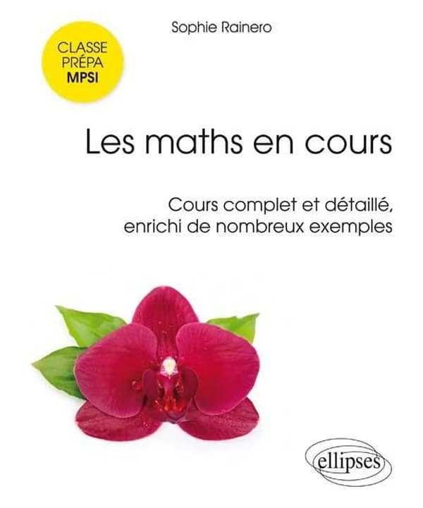 Les maths en cours : MPSI : cours complet et détaillé, enrichi de nombreux exemples