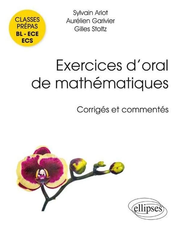 Exercices d'oral de mathématiques : corrigés et commentés : classes prépas BL-ECE-ECS