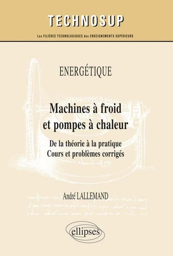 Machines à froid et pompes à chaleur : de la théorie à la pratique : cours et problèmes corrigés