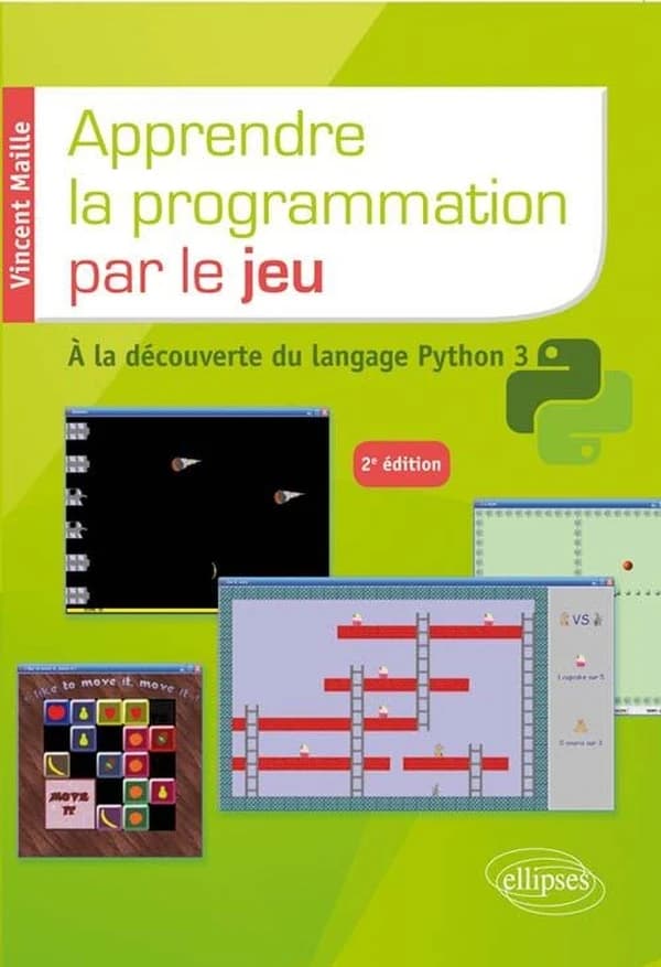 Apprendre la programmation par le jeu : à la découverte du langage Python 3 (2e éd.) Vincent Maille