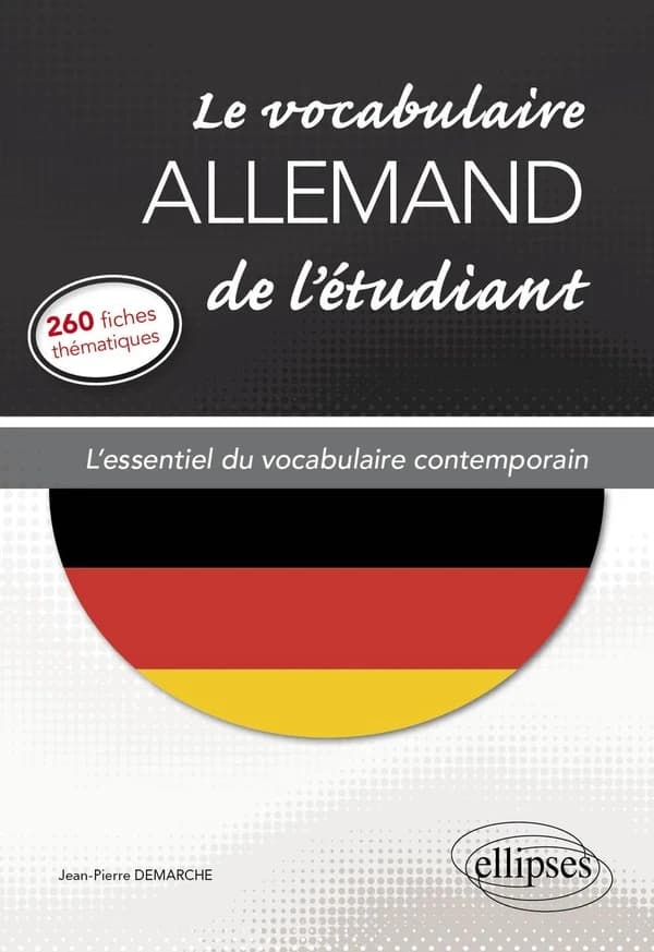 Le vocabulaire allemand de l'étudiant : l'essentiel du vocabulaire contemporain en 260 fiches thématiques