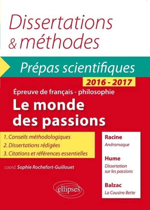 Le monde des passions : Racine, "Andromaque", Hume, "Dissertation sur les passions", Balzac, "La cousine Bette" : épreuve de français-philosophie, prépas scientifiques 2016-2017