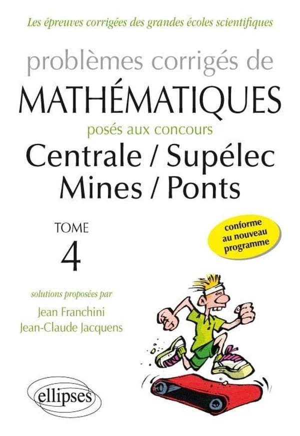 Problèmes corrigés de mathématiques posés aux concours Centrale-Supélec, Mines-Ponts, toutes filières 2014-2015. Tome 4