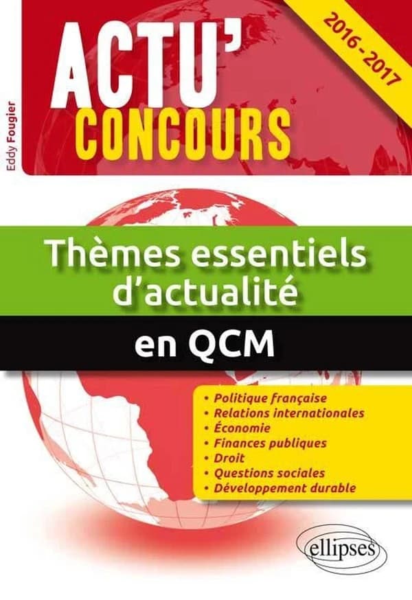 Thèmes essentiels d'actualité 2016-2017 en QCM : 2000 questions de culture générale et d'actualité politique, économique, internationale et sociale