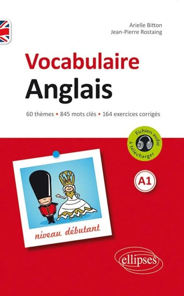 Vocabulaire anglais, A1 : niveau débutant : 60 thèmes, 845 mots clés, 164 exercices corrigés