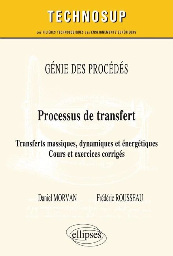 Processus de transfert : transferts massiques, dynamiques et énergétiques : cours et exercices corrigés, niveau C