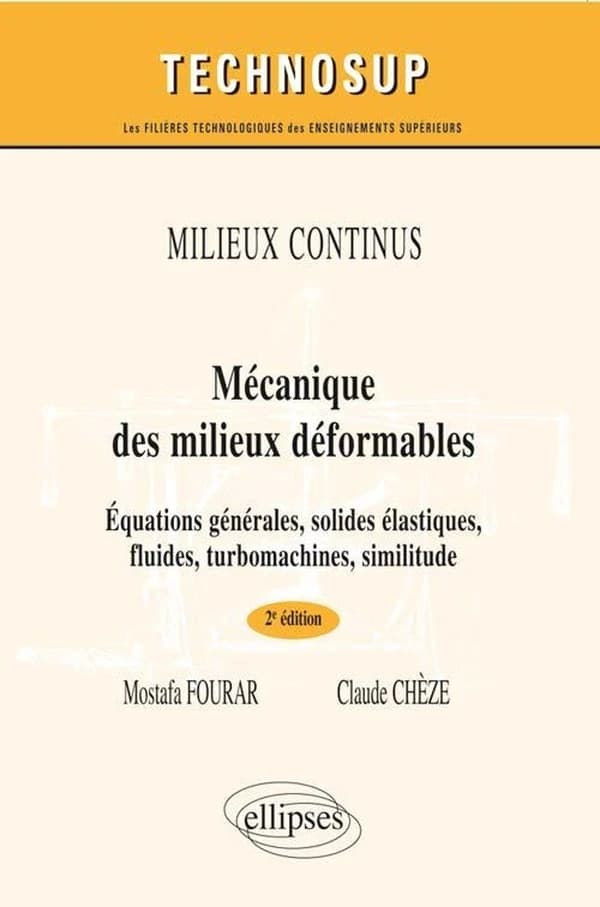 Mécanique des milieux déformables : équations générales, solides élastiques, fluides, turbomachines, similitude (2e éd.) Mostafa Fourar, Claude Chèze