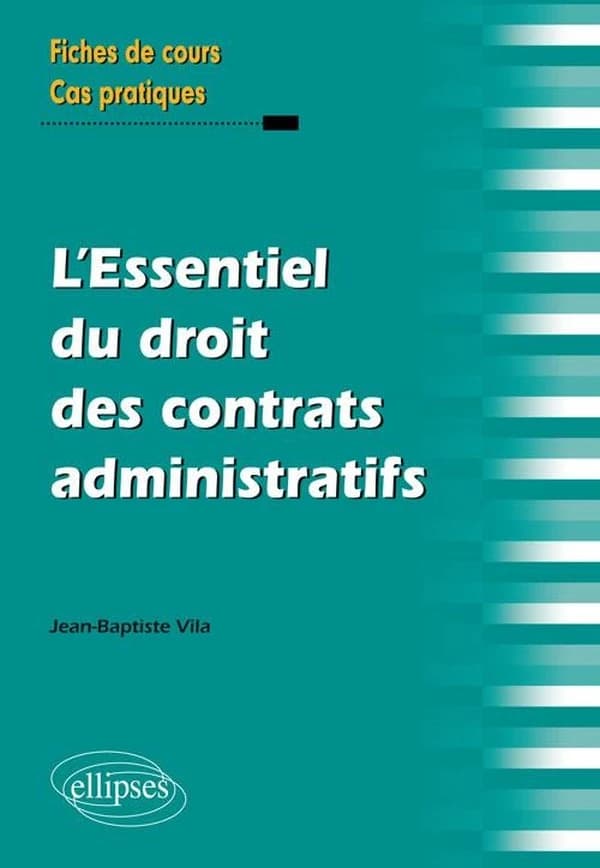 L'essentiel du droit des contrats administratifs : fiches de cours et cas pratiques