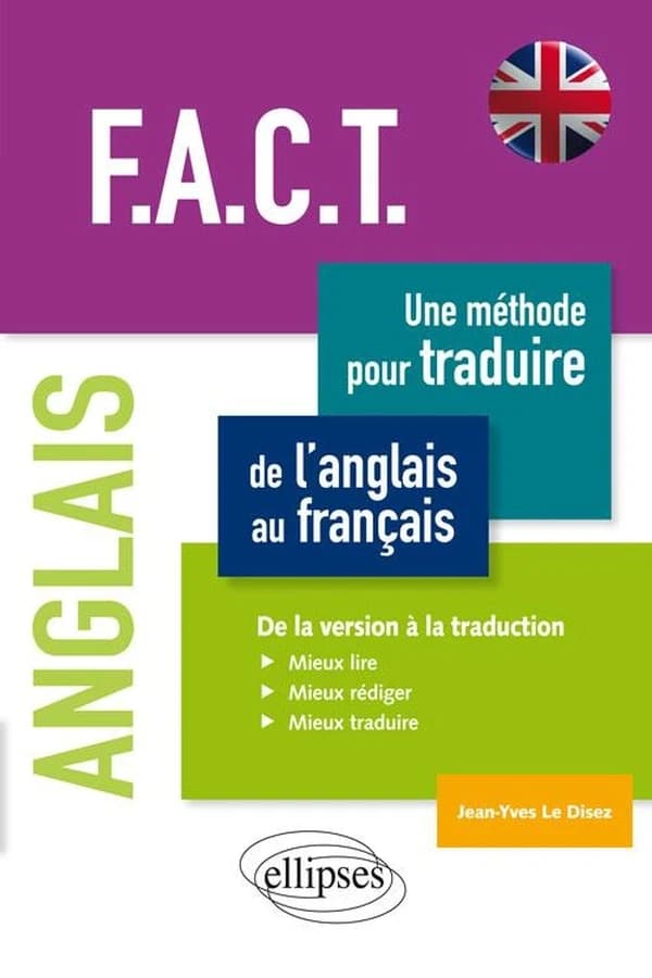 FACT : une méthode pour traduire de l'anglais au français : de la version à la traduction, mieux lire, mieux rédiger, mieux traduire