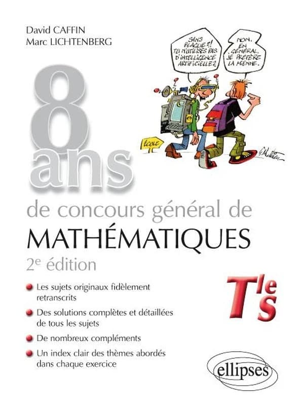 8 ans de concours général de mathématiques : sujets, corrigés, compléments : Tle S (2e éd.) David Caffin,... Marc Lichtenberg,...