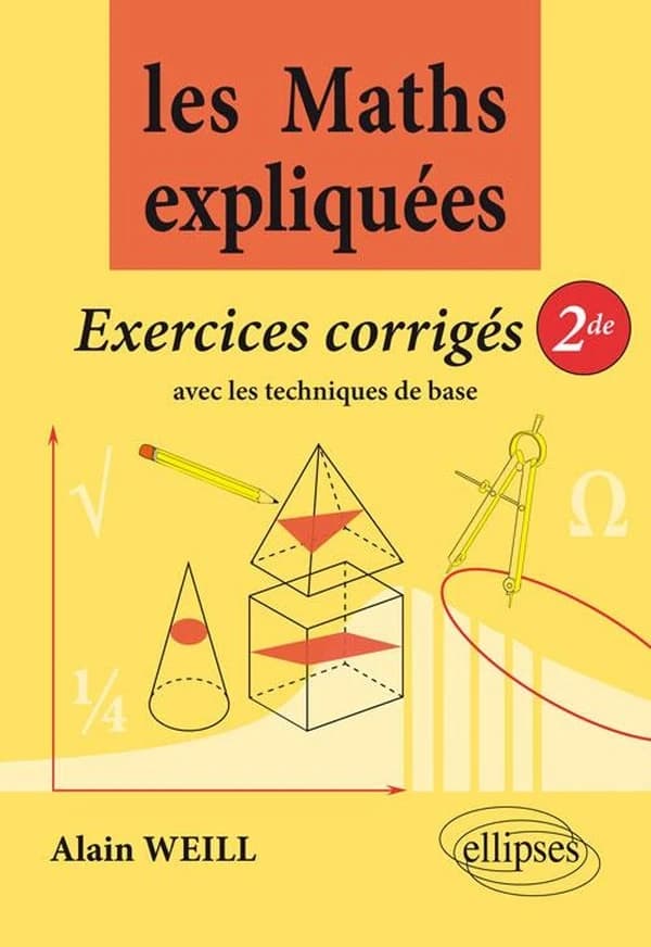 Les maths expliquées, exercices corrigés 2de : Avec les techniques de base