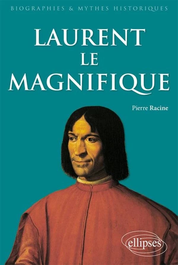 Laurent le Magnifique : 1449-1492 : un prince de la Renaissance